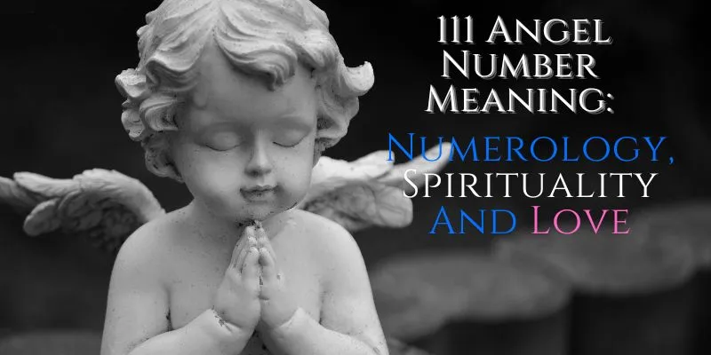 111 Angel Number Meaning: Numerology, Spirituality And Love