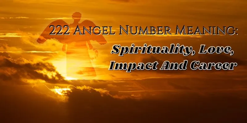 222 Angel Number Meaning: Spirituality, Love, Impact And Career