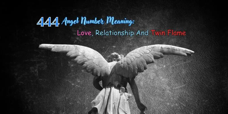 444 Angel Number Meaning: Love, Relationship And Twin Flame