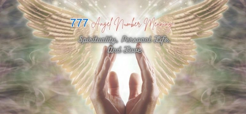 777 Angel Number Meaning: Spirituality, Persoanl Life, And Love