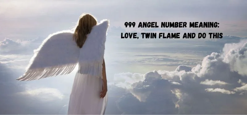 999 Angel Number Meaning: Love, Twin Flame And Do This