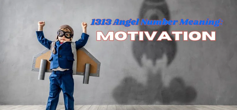 1313 Angel number Mean: Motivation 